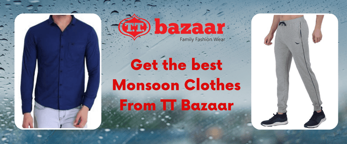 Get the best Monsoon Clothes From TT Bazaar
