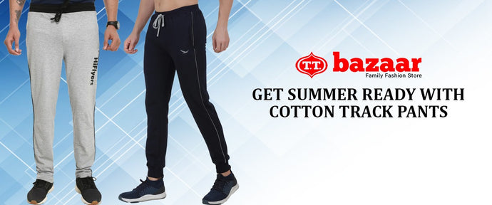 Get Summer Ready with Cotton Track Pants From TT
